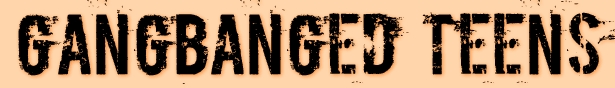 
 gangbangedteens.net dazzlerotica