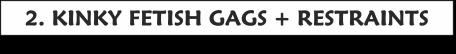 
 to kinky fetish gagged damsels