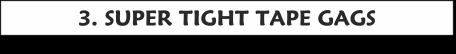 
 SUPER TIGHT TAPE GAGS HOME LINK
