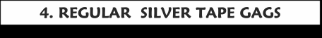 
 REGULAR SILVER TAPE GAGS HOME LINK